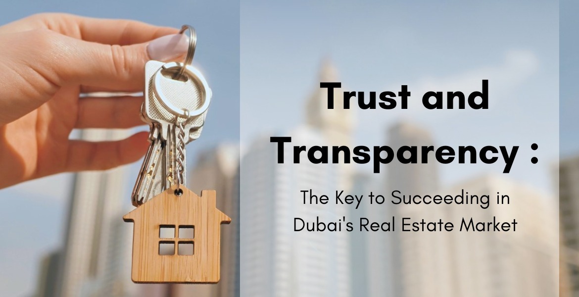 Trust and Transparency: The Key to Succeeding in Dubai’s Real Estate Market