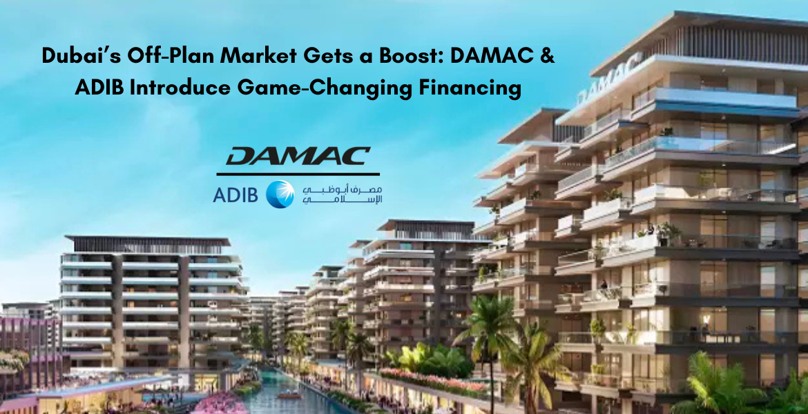 Dubai’s Off-Plan Market Gets a Boost: DAMAC & ADIB Introduce Game-Changing Financing